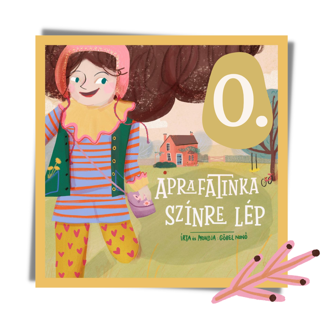 Gőbel Nonó: Aprafatinka színre lép – 0. rész: Ki ez a lány?
